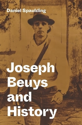 Joseph Beuys and History by Spaulding, Daniel