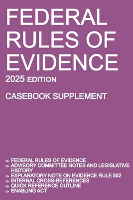 Federal Rules of Evidence; 2025 Edition (Casebook Supplement): With Advisory Committee notes, Rule 502 explanatory note, internal cross-references, qu by Michigan Legal Publishing Ltd