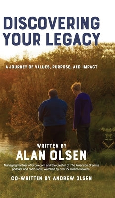 Discovering Your Legacy: A Journey of Values, Purpose, and Impact by Olsen, Alan