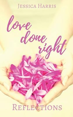 Love Done Right: Reflections by Harris, Jessica