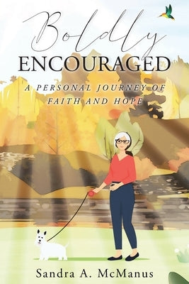 Boldly Encouraged: A Personal Journey of Faith and Hope by McManus, Sandra A.