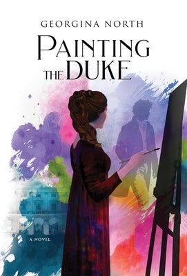 Painting the Duke by North, Georgina