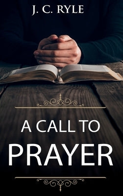 A Call to Prayer: Updated Edition and Study Guide by Ryle, J. C.