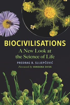 Biocivilisations: A New Look at the Science of Life by Slijep&#269;evic, Predrag B.
