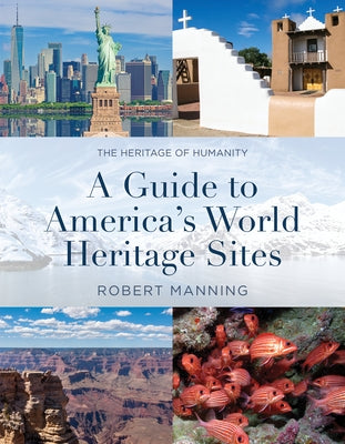 A Guide to America's World Heritage Sites: The Heritage of Humanity by Manning, Robert