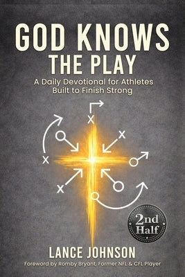 God Knows the Play: A Daily Devotional for Athletes Built to Finish Strong by Johnson, Lance