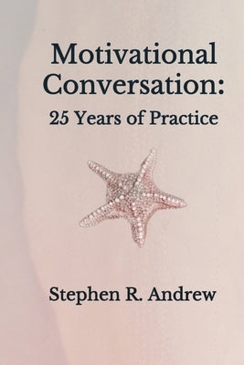 Motivational Conversation: 25 Years of Practice by Andrew, Stephen R.