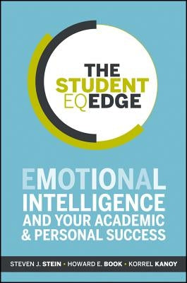 The Student Eq Edge: Emotional Intelligence and Your Academic and Personal Success by Stein, Steven J.