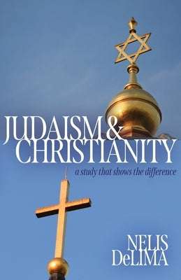 Judaism & Christianity: A Study That Shares the Difference by de Lima, Nelis