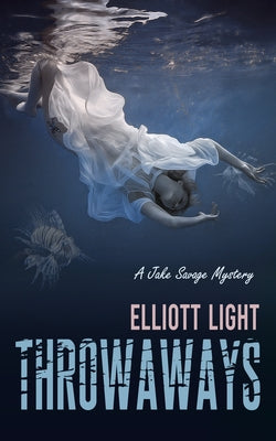 Throwaways: A Jake Savage Mystery by Light, Elliott