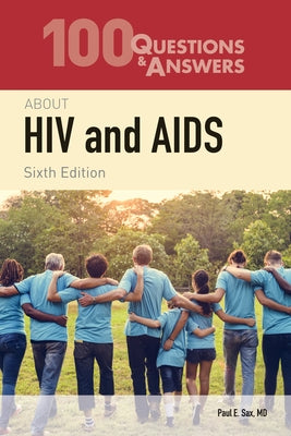 100 Questions & Answers about HIV and AIDS: . by Sax, Paul E.