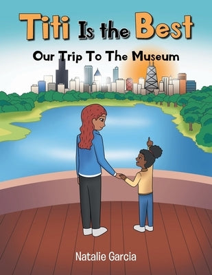 Titi Is the Best: Our Trip to the Museum by Garcia, Natalie