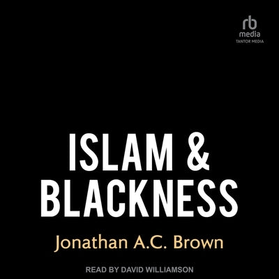 Islam & Blackness by Brown, Jonathan A. C.