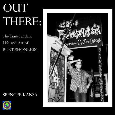 Out There: The Transcendent Life and Art of Burt Shonberg by Kansa, Spencer