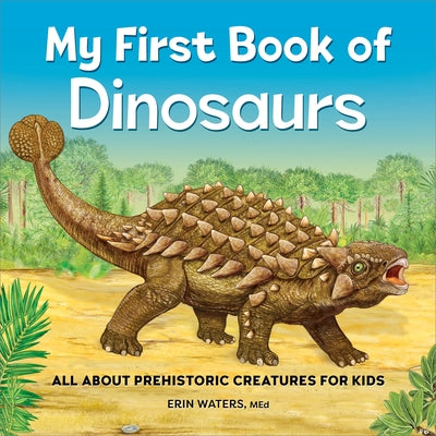 My First Book of Dinosaurs: All about Prehistoric Creatures for Kids by Waters, Erin