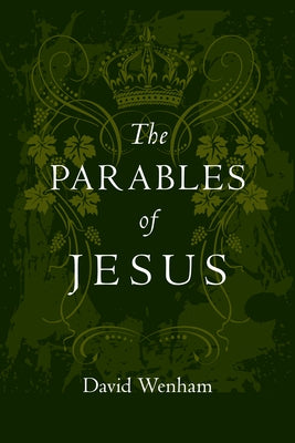 The Parables of Jesus: Finding Hope When God Seems Silent by Wenham, David