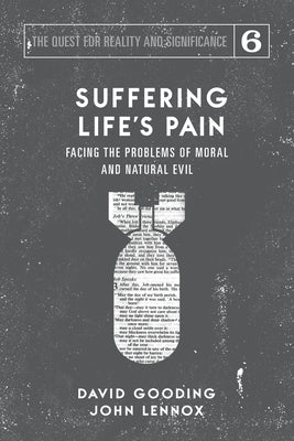 Suffering Life's Pain: Facing the Problems of Moral and Natural Evil by Gooding, David W.