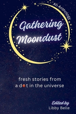 Gathering Moondust by Belle, Libby