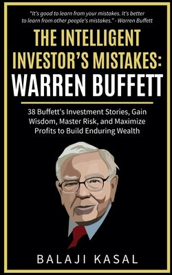 The Intelligent Investor's Mistakes: Warren Buffett by Kasal, Balaji