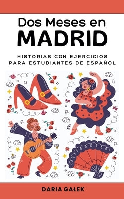Dos Meses en Madrid: Historias con Ejercicios para Estudiantes de Español by Galek, Daria