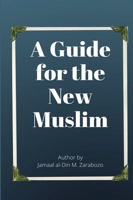 A Guide for the New Muslim by Zarabozo, Jamaal