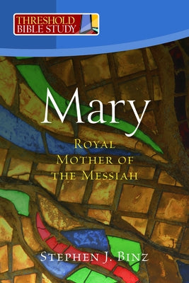 Mary, Royal Mother of the Messiah by Binz, Stephen