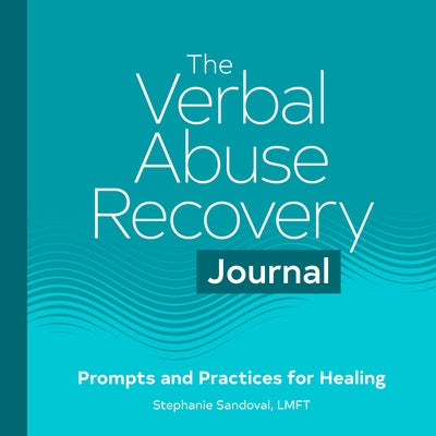 The Verbal Abuse Recovery Journal: Prompts and Practices for Healing by Sandoval, Stephanie