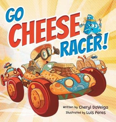 Go Cheese Racer: A Humorous Race Car Adventure for Boys and Girls Ages 4-8 by Daveiga, Cheryl