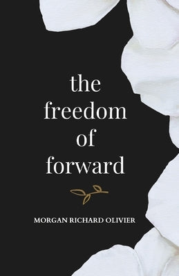The Freedom of Forward by Olivier, Morgan Richard