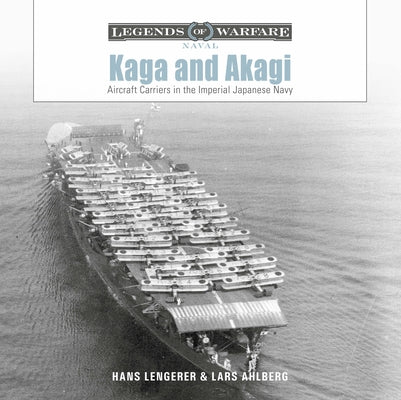 Kaga and Akagi: Aircraft Carriers in the Imperial Japanese Navy by Lengerer, Hans