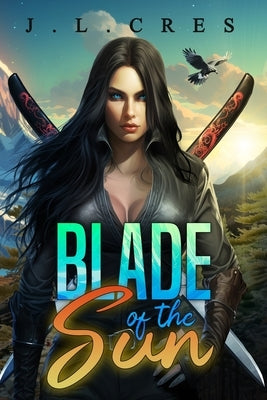 Blade of the Sun by J. L. Cres
