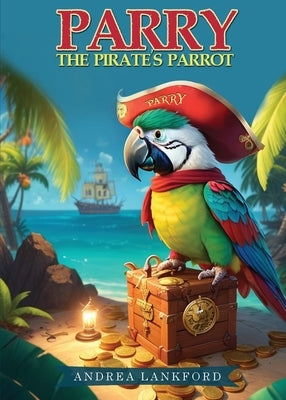 Parry The Pirate's Parrot by Lankford, Andrea