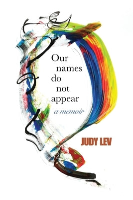 Our Names Do Not Appear by Lev, Judy