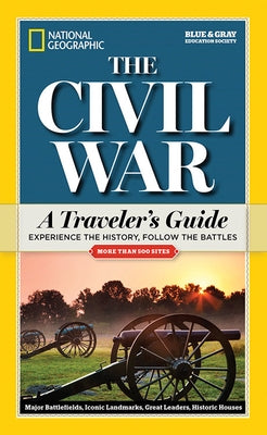 National Geographic: The Civil War: A Traveler's Guide by National Geographic