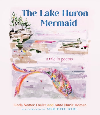 The Lake Huron Mermaid: A Tale in Poems by Foster, Linda Nemec