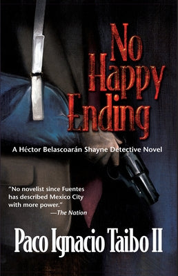 No Happy Ending: A Hector Belascoaran Shayne Detective Mystery by Taibo, Paco Ignacio