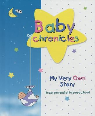 Baby Chronicles: My Very Own Story: From Pre-Natal to Pre-School by Lebovics, Dania