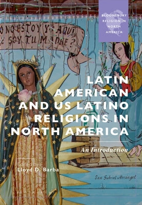 Latin American and Us Latino Religions in North America: An Introduction by Barba, Lloyd D.