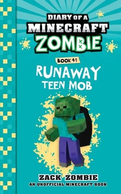 Diary of a Minecraft Zombie Book 41: Runaway Teen Mob by Zombie, Zack