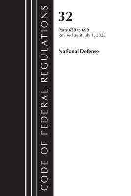 Code of Federal Regulations, Title 32 National Defense 630-699, Revised as of July 1, 2023 by Office of the Federal Register (U S )