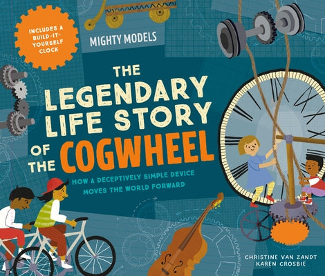 Mighty Models: The Legendary Life Story of the Cogwheel by Van Zandt, Christine