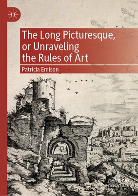 The Long Picturesque, or Unraveling the Rules of Art by Emison, Patricia