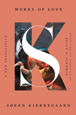 Works of Love: A New Translation by Kierkegaard, S&#195;&#184;ren