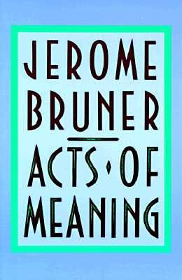 Acts of Meaning: Four Lectures on Mind and Culture by Bruner, Jerome Seymour