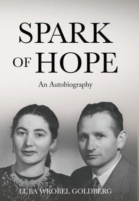 Spark of Hope: An Autobiography by Wrobel Goldberg, Luba