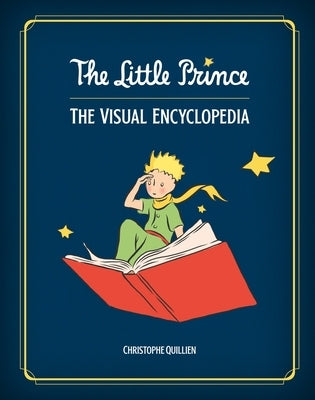 The Little Prince: The Visual Encyclopedia by Quillien, Christophe