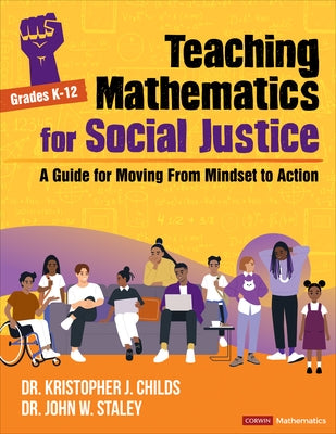 Teaching Mathematics for Social Justice, Grades K-12: A Guide for Moving from Mindset to Action by Childs, Kristopher J.