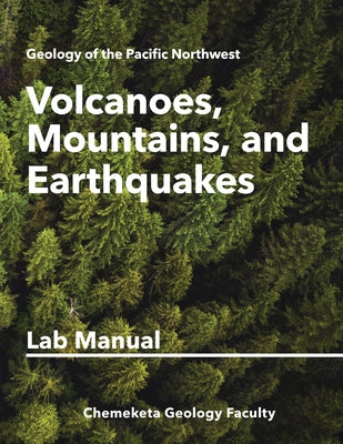Volcanoes, Mountains, and Earthquakes: Geology Lab Manual by Faculty, Chemeketa Geology