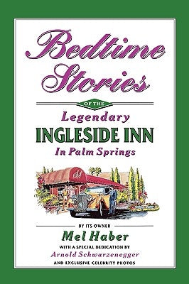 Bedtime Stories of the Legendary Ingleside Inn in Palm Springs by Haber, Mel