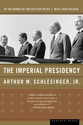 The Imperial Presidency by Schlesinger, Arthur M.
